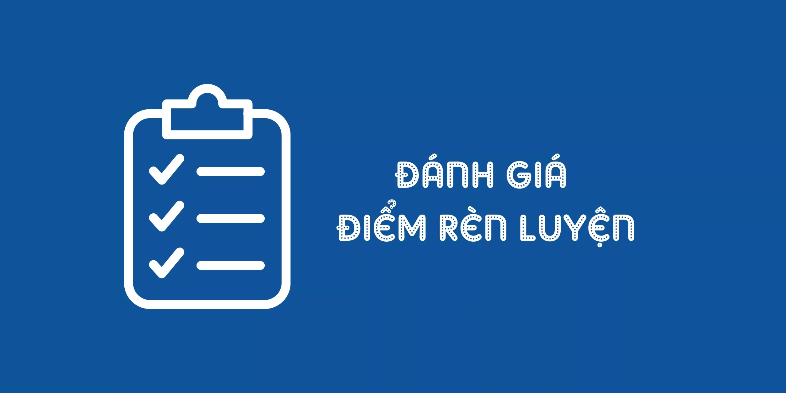 Triển khai đánh giá kết quả rèn luyện học kỳ 2 và toàn khóa học đối với sinh viên chính quy làm tốt nghiệp tại học kỳ 2 năm học 2025-2026