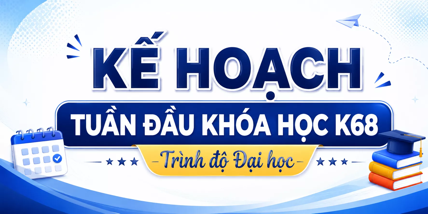 Kế hoạch tổ chức Tuần đầu khóa học K68 trình độ Đại học